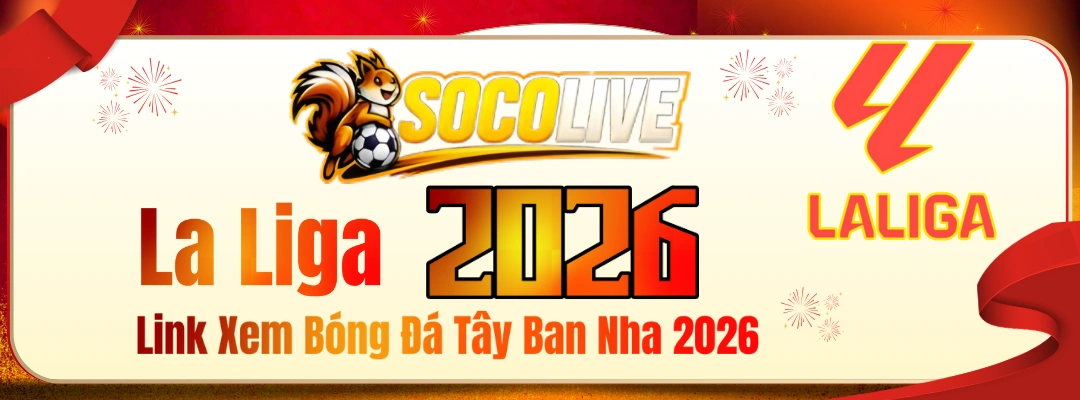 Trực Tiếp La Liga – Link Xem Bóng Đá Tây Ban Nha 2026 | Socolive