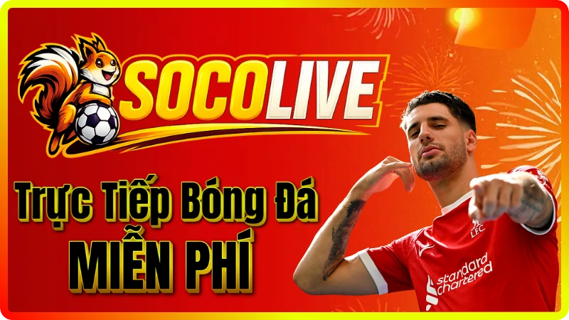 Xem bóng đá trực tiếp hôm nay trên Socolive không giật lag
